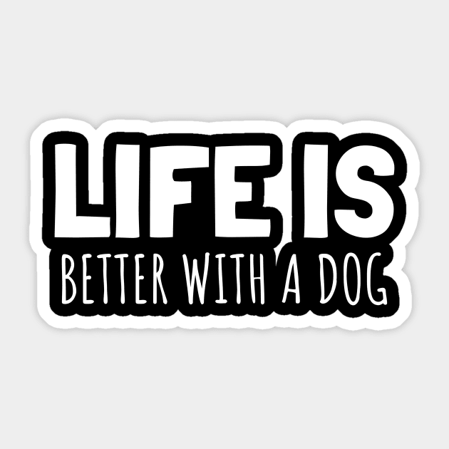 LIFE IS BETTER WITH A DOG Sticker by Hunter_c4 "Click here to uncover more designs"